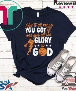 Give It All You Got And Give All The Glory To God Gift T-Shirt