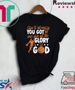 Give It All You Got And Give All The Glory To God Gift T-Shirt