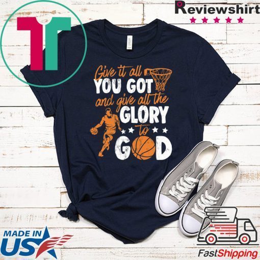 Give It All You Got And Give All The Glory To God Gift T-Shirt