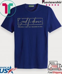 God Fi Dence Knowing I Can’t But Knowing He Will Gift T-ShirtsGod Fi Dence Knowing I Can’t But Knowing He Will Gift T-Shirts