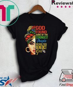 God Found Some Of The Strongest People And Made Them Benedict Girl Gift T-Shirt