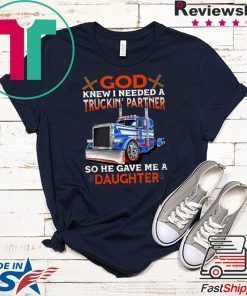 God Knew I Needed A Truckin Partner So He Gave Me A Daughter Gift T-Shirt