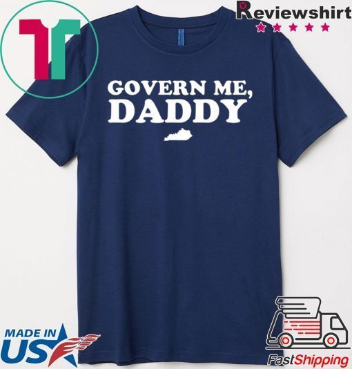 Govern Me Daddy Gift T-Shirts