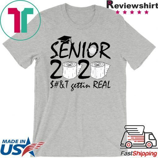 Graduation 2020 Gift Ideas Seniors Shit Gettin Real Gift T-Shirts