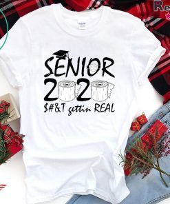 Graduation 2020 Gift Ideas Seniors Shit Gettin Real Gift T-Shirts