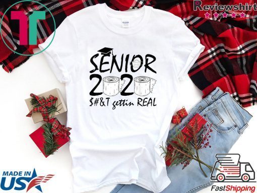 Graduation 2020 Gift Ideas Seniors Shit Gettin Real Gift T-Shirts