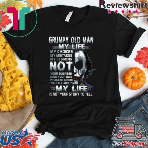 Grumpy Old Man My Life Gift T-Shirts