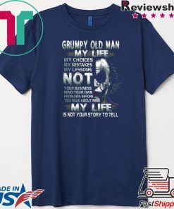 Grumpy Old Man My Life Gift T-Shirts