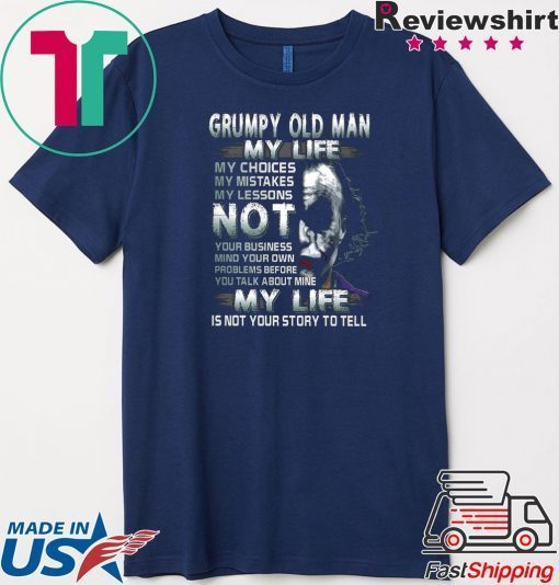 Grumpy Old Man My Life Gift T-Shirts