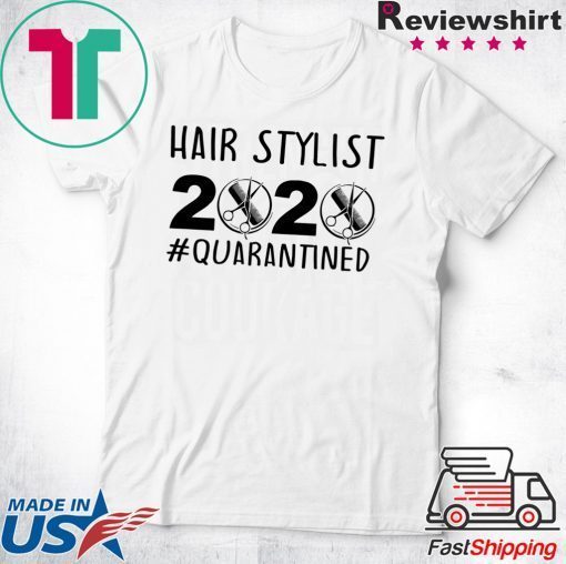 Hair stylist 2020 quarantine Gift T-Shirts