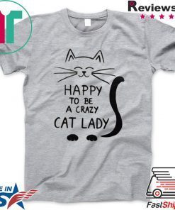 Happy To Be A Crazy Cat Lady Gift T-Shirt