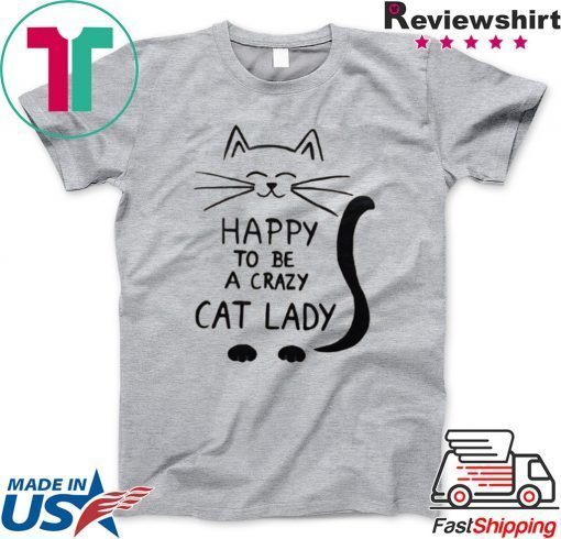 Happy To Be A Crazy Cat Lady Gift T-Shirt