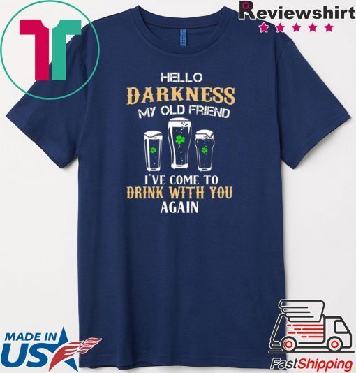 Hello Darkness My Old Friend I’ve Come To Drink With You Again Gift T-Shirt