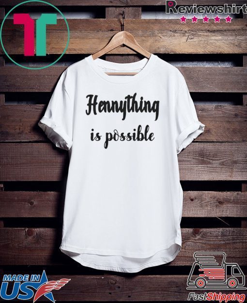 Hennything Is Possible Gift T-Shirt