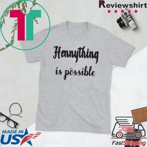 Hennything Is Possible Gift T-Shirt