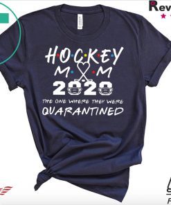 Hockey mom 2020 the one where they were quarantined Gift T-Shirt