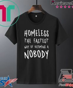 Homeless The Fastest Way Of Becoming A Nobody Official T-Shirt