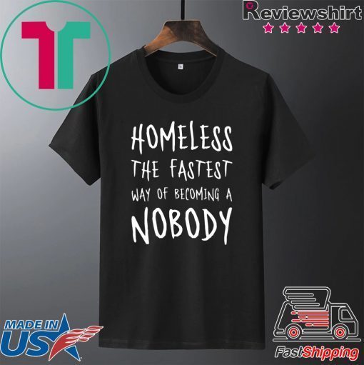 Homeless The Fastest Way Of Becoming A Nobody Official T-Shirt