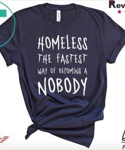 Homeless The Fastest Way Of Becoming A Nobody Official T-Shirt