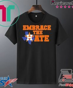 Houston Astros Embrace The Hate Gift -Shirt