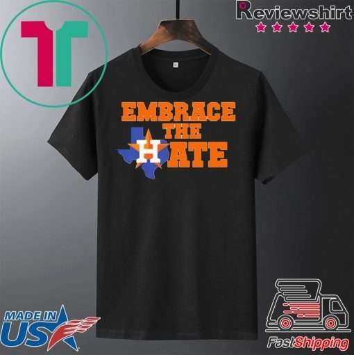 Houston Astros Embrace The Hate Gift -Shirt