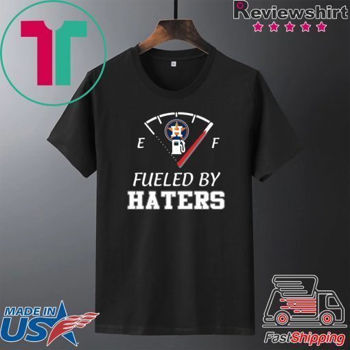 Houston Astros fueled by haters Gift T-Shirt