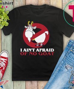 I Ain’t Afraid Of No Goat Gift T-Shirt