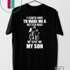 I Asked God To Make Me A Better Man He Sent Me My Son Gift T-Shirt