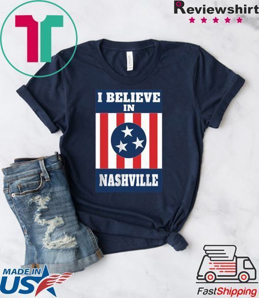 I Believe In Nashville - Nashville Forever Strong original T-Shirt