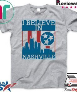 I Believe In “Nashville” Tennessee Nashville Strong City Sign Gift T-Shirts