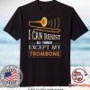 I Can Resist All Things Except My Trombone Gift T-Shirt