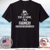 I Can’t Stay At Home I’m A Farmer We Work When Others Can’t Anymore Gift T-Shirt