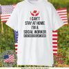 I Can’t Stay At Home I’m A Social Worker We Fight When Others Can’t Anymore Gift T-Shirt