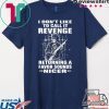 I Don’t Like To Call It Revenge Returning A Favor Sounds Nicer Gift T-Shirt