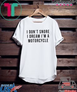 I Don’t Snore I Dream I’m A Motorcycle Gift T-Shirt