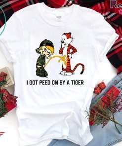 I Got Peed on by a Tiger Limited T-Shirts