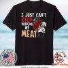 I Just Can’t Stop Rubbing My Meat Gift T-Shirts