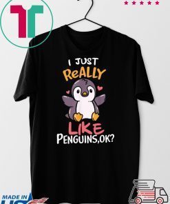 I Just Really Like Penguins Ok Gift T-Shirt