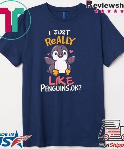 I Just Really Like Penguins Ok Gift T-Shirt