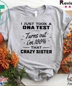 I Just Took A Dna Test Turns Out I’m 100 That Gift T-Shirt