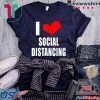 I LOVE SOCIAL DISTANCING Antisocial Loner Funny Introvert Gift T-Shirt