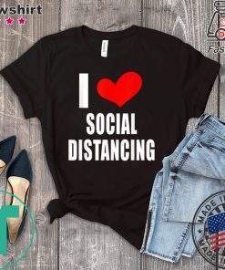 I LOVE SOCIAL DISTANCING Antisocial Loner Funny Introvert Gift T-Shirt