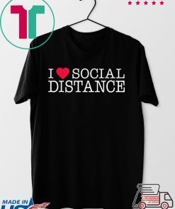 I Love Social Distance Gift T-Shirts