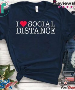 I Love Social Distance Gift T-Shirts
