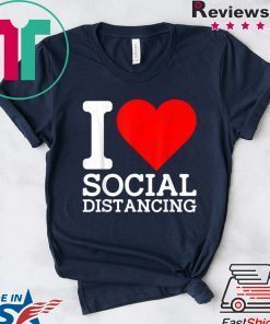 I Love Social Distancing Shirt Funny Virus Introvert Gift T-Shirt