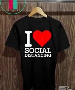 I Love Social Distancing Shirt Funny Virus Introvert Gift T-Shirt