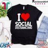 I Love Social Distancing Shirt Funny Virus Introvert Gift T-Shirt