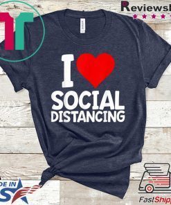 I Love Social Distancing Shirt Funny Virus Introvert Gift T-Shirt