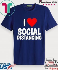 I Love Social Distancing Gift T-Shirt