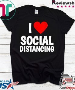 I Love Social Distancing Gift T-Shirt